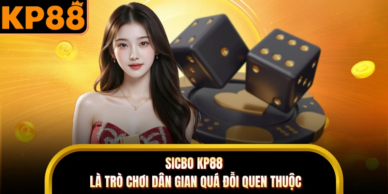 Sicbo KP88 là trò chơi dân gian quá đỗi quen thuộc