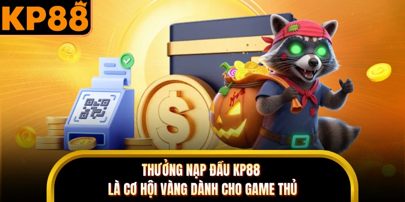 Thưởng nạp đầu KP88 là cơ hội vàng dành cho game thủ