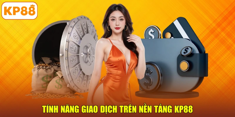 Tính năng giao dịch trên nền tảng KP88